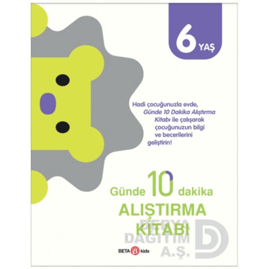 BETA KİDS /  GÜNDE 10 DAKİKA ALIŞTIRMA KİTABI - 6 YAŞ