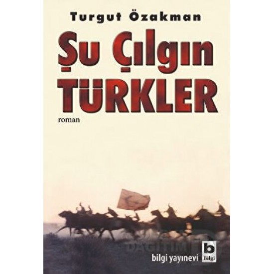 BİLGİ / ŞU ÇILGIN TÜRKLER