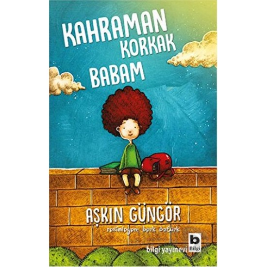 BİLGİ / KAHRAMAN KORKAK BABAM / AŞKIN GÜNGÖR