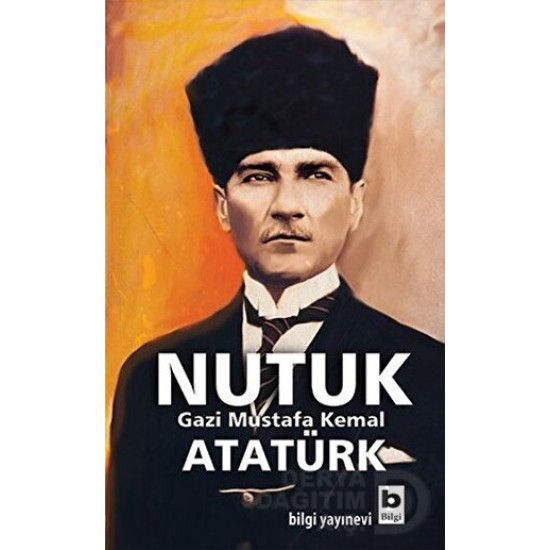 BİLGİ / NUTUK - GAZİ MUSTAFA KEMAL