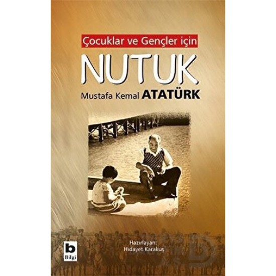 BİLGİ / NUTUK - ÇOCUKLAR VE GENÇLER İÇİN (ATATÜRK)