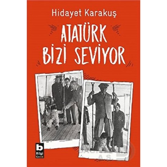 BİLGİ / ATATÜRK BİZİ SEVİYOR / HİDAYET KARAKUŞ