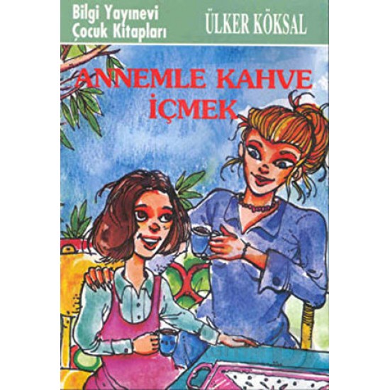 BİLGİ / ANNEMLE KAHVE İÇMEK