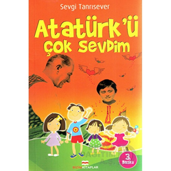 BİZİM KİTAPLAR / ATATÜRKÜ ÇOK SEVDİM