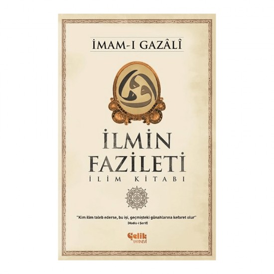 ÇELİK / İLMİN FAZİLETİ  İLİM KİTABI - GAZALİ