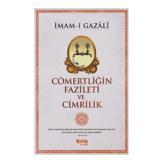 ÇELİK / CÖMERTLİĞİN FAZİLETİ VE CİMRİLİK - GAZALİ