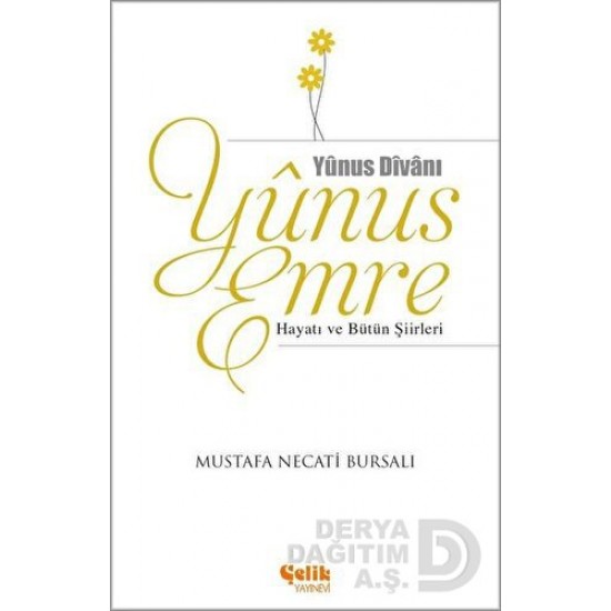 ÇELİK / YUNUS EMRE HAYATI VE BÜTÜN ŞİİRLERİ