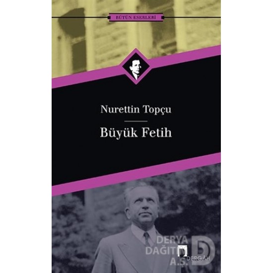 DERGAH / BÜYÜK FETİH / NURETTİN TOPÇU