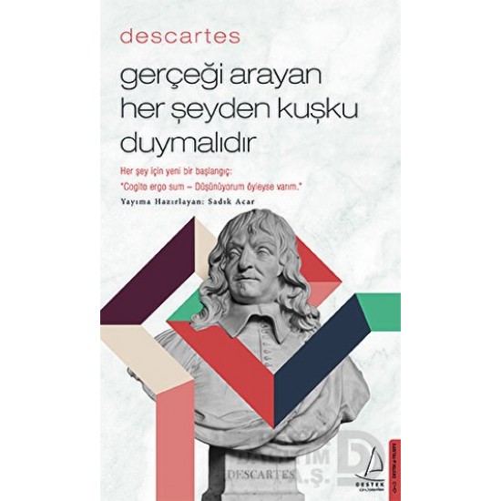 DESTEK / GERÇEĞİ ARAYAN HER ŞEYDEN KUŞKU DUYMALIDIR