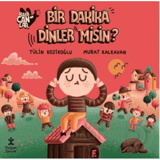 DOĞAN  /  KAFACANLAR - 5 BİR DAKİKA DİNLER MİSİN ?