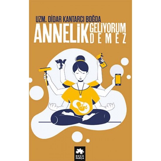 EKSİK PARÇA / ANNELİK GELİYORUM DEMEZ