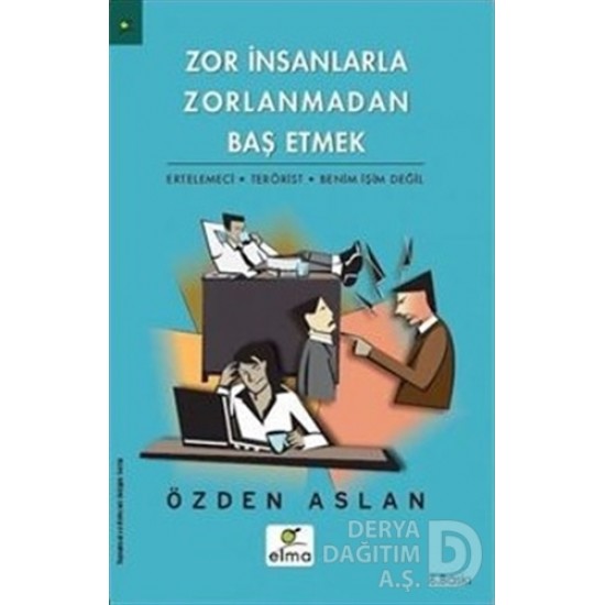 ELMA / ZOR İNSANLARLA ZORLANMADAN BAŞ ETMEK