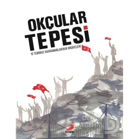 ERDEM / OKÇULAR TEPESİ-15 TEMMUZ KAHRAMAN.HİKAYESİ