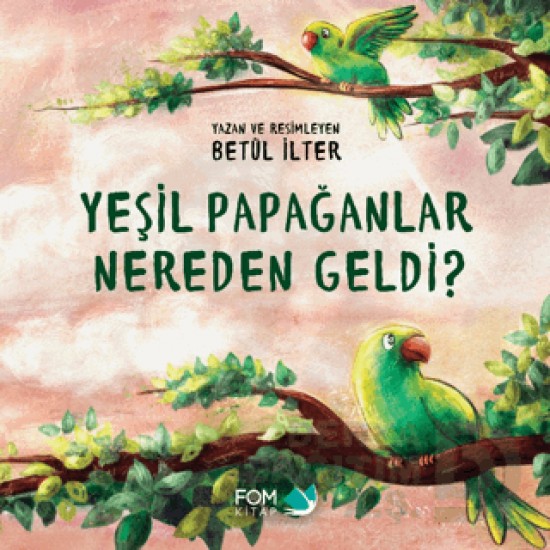 FOM / YEŞİL PAPAĞANLAR NEREDEN GELDİ ?