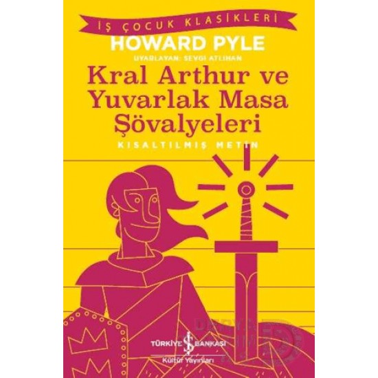 İŞBANKASI / KRAL ARTHUR VE YUVARLAK MASA ŞÖVALYELE  ( ÇOCUK KLASİKLERİ )