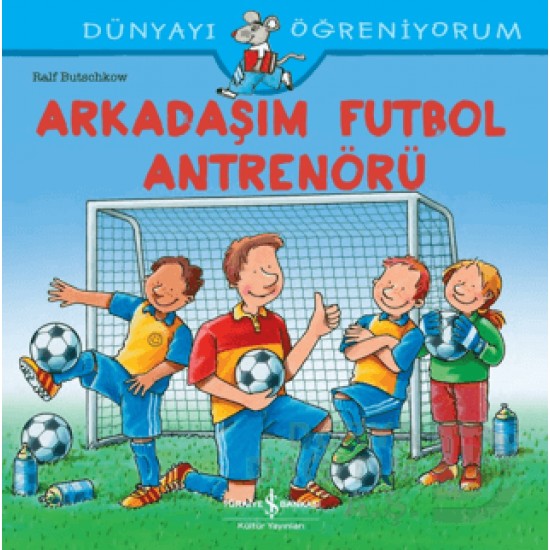 İŞBANKASI / DÜNYAYI ÖĞRENİYORUM - ARKADAŞIM FUTBOL ANTRENÖRÜ