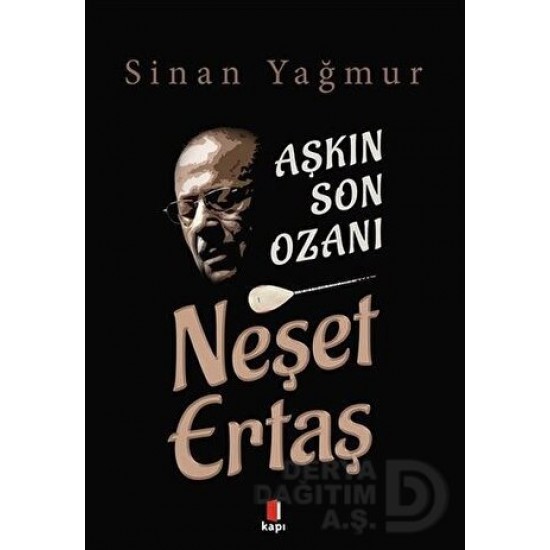 KAPI  / AŞKIN SON OZANI NEŞET ERTAŞ