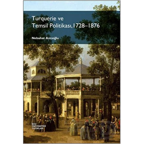 KOÇ / TURGUERİE VE TEMSİL POLİTİKASI (1728 - 1876)