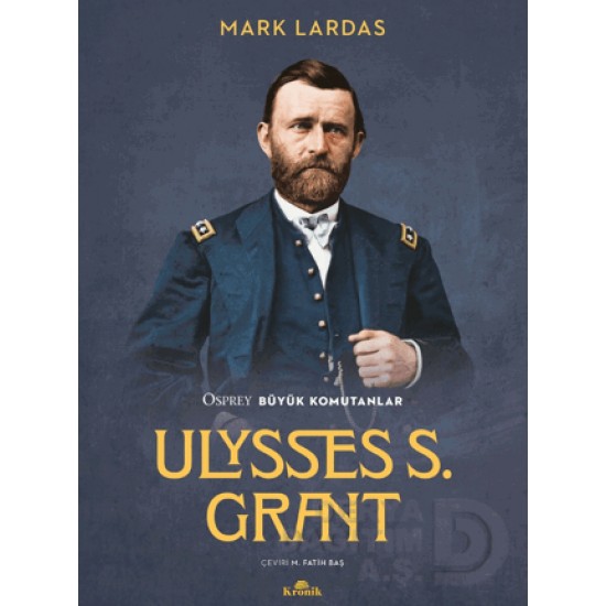 KRONİK /  BÜYÜK KOMUTANLAR - ULYSSES S. GRANT