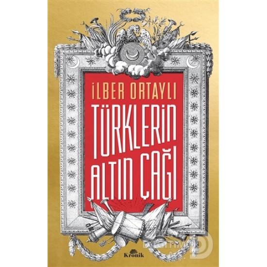 KRONİK / TÜRKLERİN ALTIN ÇAĞI / İLBER ORTAYLI