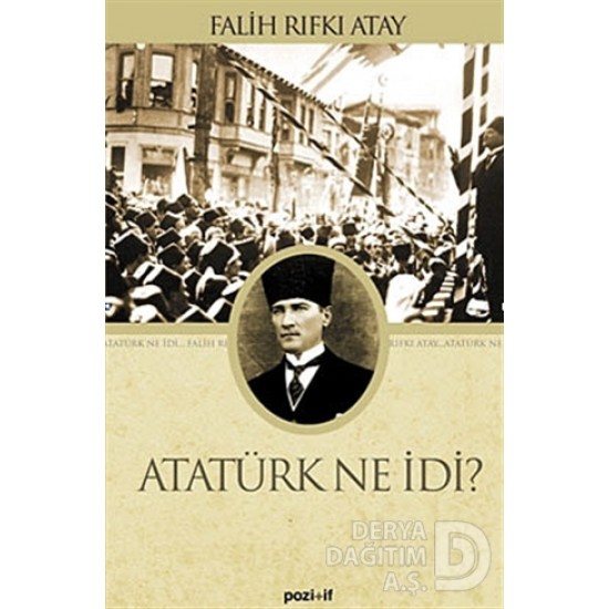 POZİTİF / ATATÜRK NE İDİ?