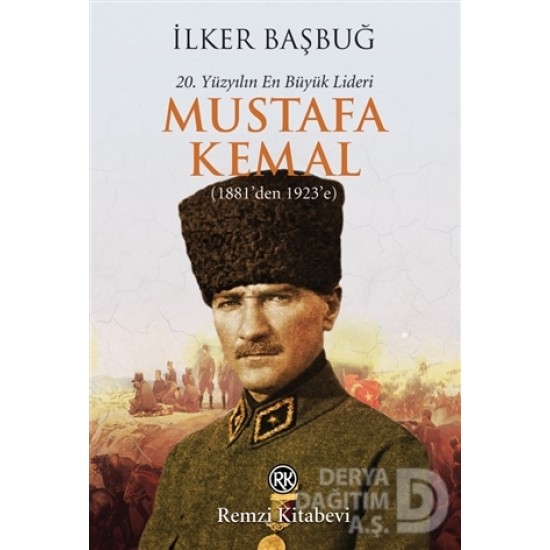 REMZİ / 20.YY LİDERİ MUSTAFA KEMAL 1881-1923