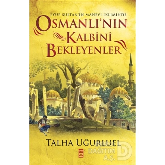 TİMAŞ  / OSMANLININ KALBİNİ BEKLEYENLER