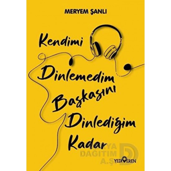 YEDİVEREN / KENDİMİ DİNLEMEDİM BAŞKASINI DİNL.KA.