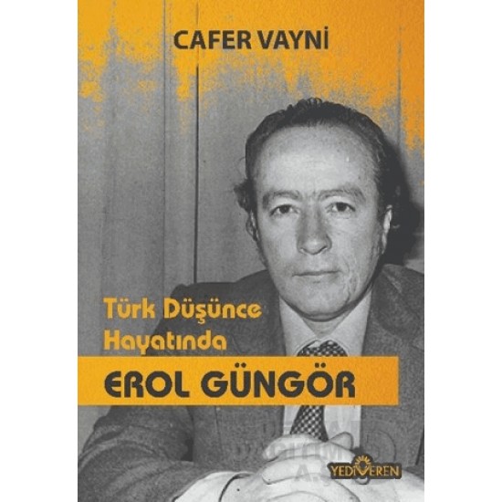 YEDİVEREN / TÜRK DÜŞÜNCE HAYATINDA EROL GÜNGÖR