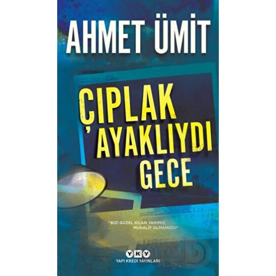 YKY / ÇIPLAK AYAKLIYDI GECE / AHMET ÜMİT